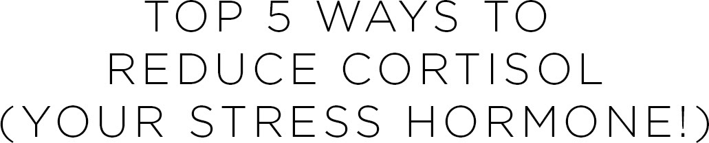 Top 5 ways to reduce cortisol | Shulman Weightloss